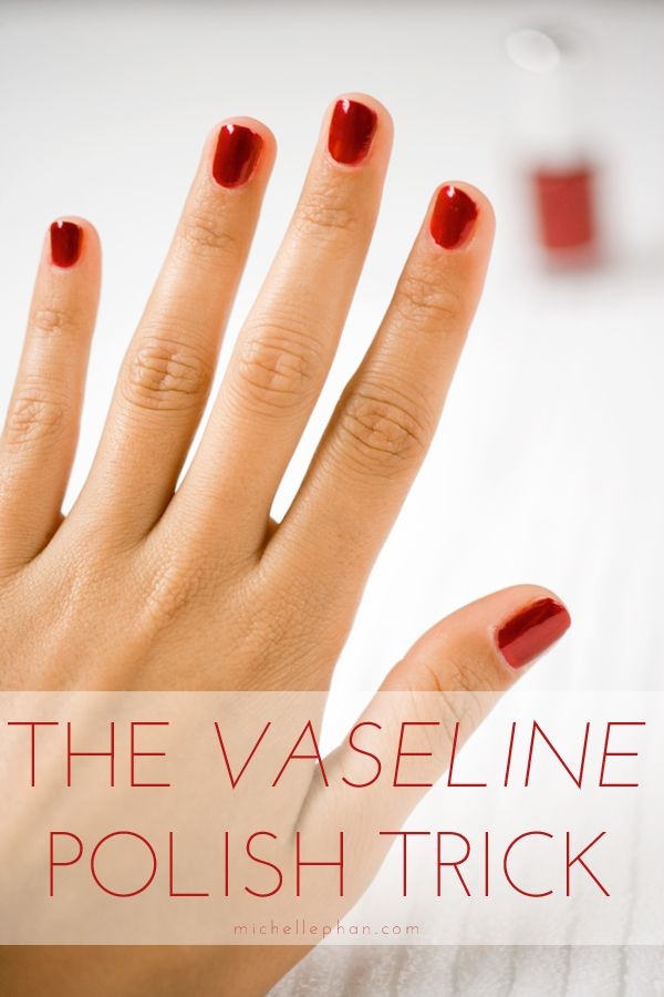 6. Paint Vaseline around Fingernails before Applying Polish, Doubles as a Softening Moisturizer as Well as Prevents Paint or Polish on Skin